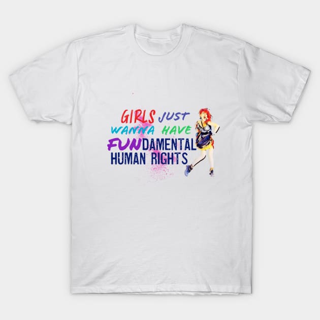 Girls just wanna have fundamental human rights T-Shirt by Karma Chameleon